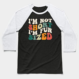 Funny I'm Not Short I'm Fun Sized Short People Humor Sayings Baseball T-Shirt
